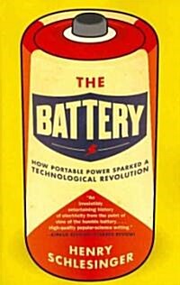 The Battery: How Portable Power Sparked a Technological Revolution (Paperback)