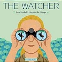 The Watcher: Jane Goodalls Life with the Chimps (Library Binding)