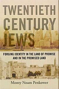 Twentieth Century Jews: Forging Identity in the Land of Promise and in the Promised Land (Hardcover)