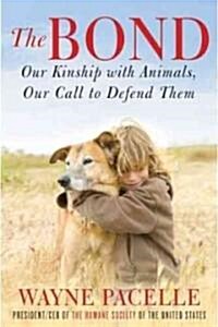 The Bond: Our Kinship with Animals, Our Call to Defend Them (Hardcover)