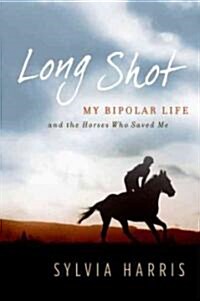 Long Shot: My Bipolar Life and the Horses Who Saved Me (Paperback)