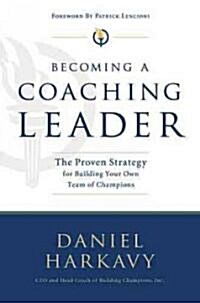 Becoming a Coaching Leader: The Proven Strategy for Building a Team of Champions (Paperback)