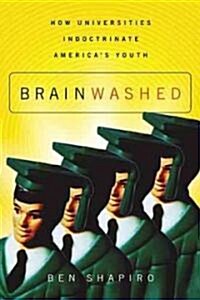 Brainwashed: How Universities Indoctrinate Americas Youth (Paperback)