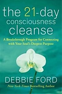 The 21-Day Consciousness Cleanse: A Breakthrough Program for Connecting with Your Souls Deepest Purpose (Paperback)