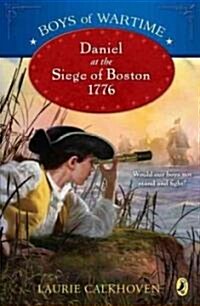 Boys of Wartime: Daniel at the Siege of Boston, 1776 (Paperback)