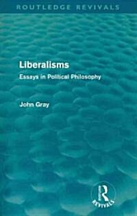 Liberalisms (Routledge Revivals) : Essays in Political Philosophy (Paperback)