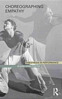 Choreographing Empathy : Kinesthesia in Performance (Paperback)