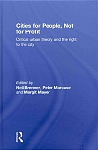 Cities for People, Not for Profit : Critical Urban Theory and the Right to the City (Hardcover)