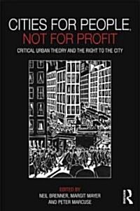 Cities for People, Not for Profit : Critical Urban Theory and the Right to the City (Paperback)