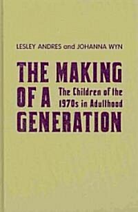 The Making of a Generation: The Children of the 1970s in Adulthood (Hardcover)