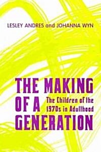 The Making of a Generation: The Children of the 1970s in Adulthood (Paperback)