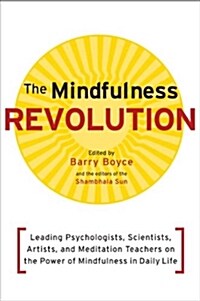 [중고] The Mindfulness Revolution: Leading Psychologists, Scientists, Artists, and Meditation Teachers on the Power of Mindfulness in Daily Life (Paperback)