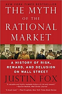 The Myth of the Rational Market: A History of Risk, Reward, and Delusion on Wall Street (Paperback)