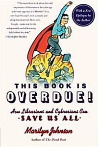 This Book Is Overdue!: How Librarians and Cybrarians Can Save Us All (Paperback)
