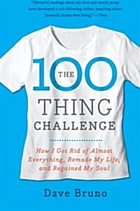 The 100 Thing Challenge: How I Got Rid of Almost Everything, Remade My Life, and Regained My Soul (Paperback)