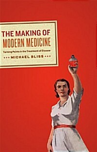 The Making of Modern Medicine: Turning Points in the Treatment of Disease (Hardcover)