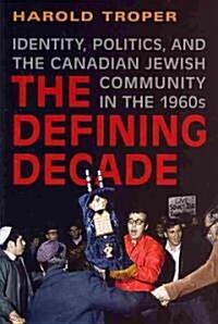The Defining Decade: Identity, Politics, and the Canadian Jewish Community in the 1960s (Paperback)