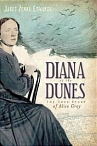 Diana of the Dunes: The True Story of Alice Gray (Paperback)
