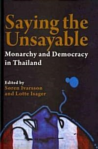 Saying the Unsayable: Monarchy and Democracy in Thailand (Hardcover)