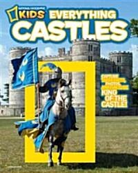 National Geographic Kids Everything Castles: Capture These Facts, Photos, and Fun to Be King of the Castle! (Library Binding)