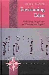 Envisioning Eden : Mobilizing Imaginaries in Tourism and Beyond (Hardcover)