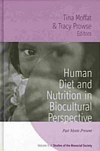 Human Diet and Nutrition in Biocultural Perspective : Past Meets Present (Hardcover)