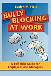 Bully Blocking at Work: A Self-Help Guide for Employees and Managers (Paperback)