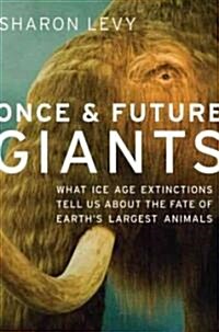Once and Future Giants: What Ice Age Extinctions Tell Us about the Fate of Earths Largest Animals (Hardcover)