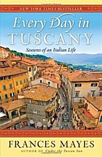 Every Day in Tuscany: Seasons of an Italian Life (Paperback)