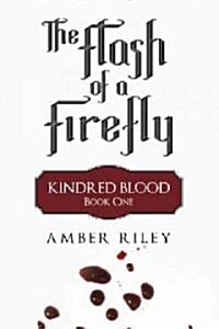 The Flash of a Firefly: Kindred Blood: Book One (Hardcover)