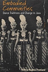 Embodied Communities : Dance Traditions and Change in Java (Paperback)
