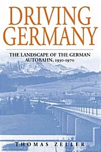 Driving Germany : The Landscape of the German Autobahn, 1930-1970 (Paperback)