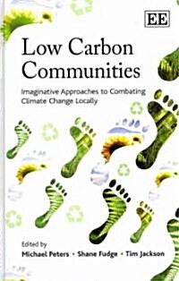 Low Carbon Communities : Imaginative Approaches to Combating Climate Change Locally (Hardcover)