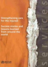Strengthening care for the injured : success stories and lessons learned from around the world