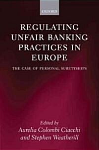 Regulating Unfair Banking Practices in Europe : The Case of Personal Suretyships (Hardcover)