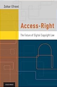 Access-Right: The Future of Digital Copyright Law (Hardcover)