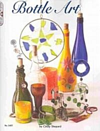 Bottle Art: Dazzling Craft Projects from Upcycled Glass (Paperback)