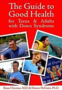 The Guide to Good Health for Teens & Adults With Down Syndrome (Paperback, 1st)