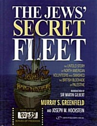 The Jews Secret Fleet: The Untold Story of North American Volunteers Who Smashed the British Blockade (Hardcover)