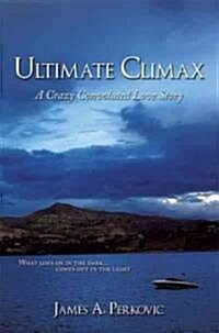 Ultimate Climax: A Crazy Convoluted Love Story (Paperback)