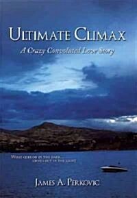Ultimate Climax: A Crazy Convoluted Love Story (Hardcover)