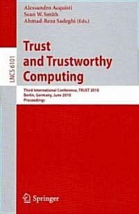 Trust and Trustworthy Computing: Third International Conference, Trust 2010, Berlin, Germany, June 21-23, 2010, Proceedings (Paperback, 2010)