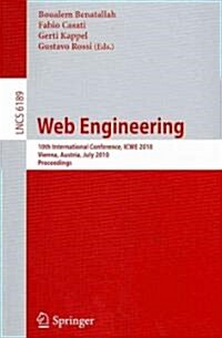 Web Engineering: 10th International Conference, Icwe 2010, Vienna, Austria, July 5-9, 2010. Proceedings (Paperback, 2010)