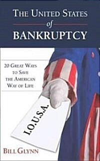 The United States of Bankruptcy: 20 Great Ways to Save the American Way of Life (Paperback)