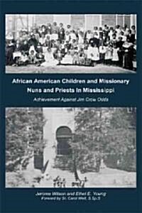 African American Children and Missionary Nuns and Priests in Mississippi: Achievement Against Jim Crow Odds (Hardcover)