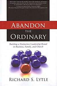 Abandon the Ordinary: Building a Distinctive Leadership Brand in Business, Family, and Church (Hardcover)