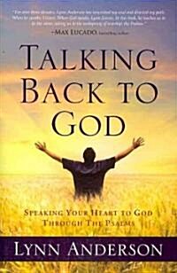 Talking Back to God: Speaking Your Heart to God Through the Psalms (Paperback)