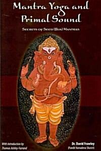 Mantra Yoga and Primal Sound: Secret of Seed (Bija) Mantras (Paperback)