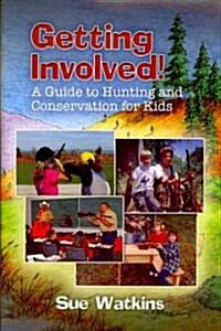 Getting Involved!: A Guide to Hunting and Conservation for Kids! (Paperback)
