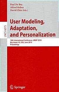 User Modeling, Adaptation, and Personalization: 18th International Conference, Umap 2010, Big Island, Hi, Usa, June 20-24, 2010, Proceedings (Paperback)